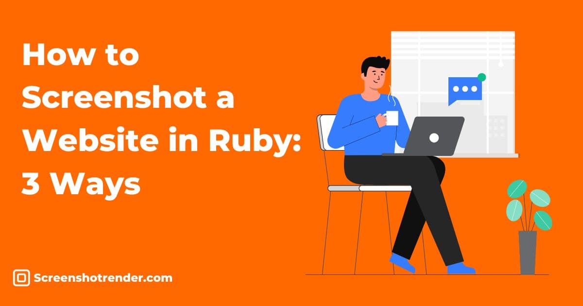 Developer with a laptop and a coffee mug beside the title How to Screenshot a Website in Ruby: 3 Ways on an orange background